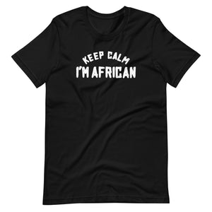 KEEP CALM I'M AFRICAN Unisex t-shirt